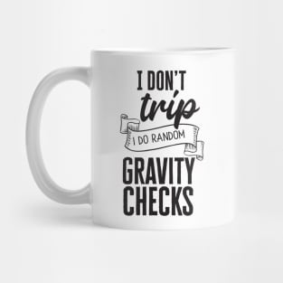 I Don't Trip, I Do Random Gravity Checks Mug